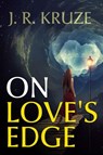 On Love's Edge - J. R. Kruze - 9781386622079