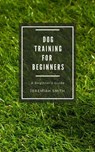 Dog Training for Beginners - Jeremiah Smith - 9781386666349