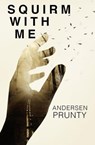 Squirm With Me - Andersen Prunty - 9781386668671