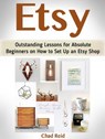 Etsy: Outstanding Lessons for Absolute Beginners on How to Set Up an Etsy Shop - Chad Reid - 9781386670797