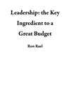 Leadership: the Key Ingredient to a Great Budget - Ron Rael - 9781386684619