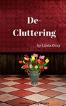 De-Cluttering - Linda Gray - 9781386689959