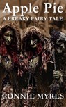 Apple Pie: A Freaky Fairy Tale - Connie Myres - 9781386705376
