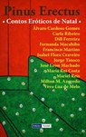 Pinus Erectus: Contos Eróticos de Natal - José Leon Machado ; Milton M. Azevedo ; Álvaro Cardoso Gomes ; Francisco Martins ; Jorge Tinoco ; Carla Ribeiro ; Fernanda Macahiba ; Vero Lua de Melo ; Mariel Reis ; Maria Rui Costa ; Isabel Flora Craveiro ; Dill Ferreira - 9781386705451