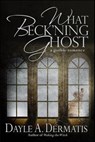 What Beck'ning Ghost - Dayle A. Dermatis - 9781386715351