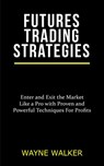 Futures Trading Strategies - Wayne Walker - 9781386725657