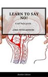 Learn To Say No! - James Peter Andrews - 9781386731832