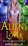 Aliens Lover - Scifi Alien Manage Romance - Emma Taylor - 9781386738688