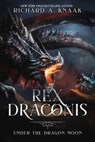 Rex Draconis: Under the Dragon Moon - Richard A. Knaak - 9781386755692