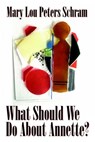 What Should We Do About Annette? - Mary Lou Peters Schram - 9781386762508