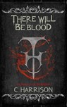 There Will Be Blood - C Harrison - 9781386764786