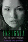 Insignia: Asian Science Fiction - Kelly Matsuura ; Joyce Chng ; Nidhi Singh ; Ray Daley ; Holly Schofield ; Jeremy Szal ; L. Chan ; Vonnie Winslow Crist ; Stewart C. Baker - 9781386765585