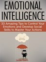 Emotional Intelligence: 33 Amazing Tips to Control Your Emotions and Develop Social Skills to Master Your Actions - Leslie Dunn - 9781386775454