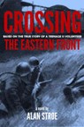 Crossing the Eastern Front: A Novel Based on the True Story of a Teenage SS Volunteer - Alan Stroe - 9781386788751