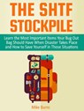 The Shtf Stockpile: Learn the Most Important Items Your Bug Out Bag Should Have When Disaster Takes Place and How to Save Yourself in Those Situations - Mike Burns - 9781386808435