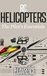 Rc Helicopters: The Pilot’s Essentials - Paul Lawrence - 9781386811985