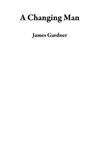 A Changing Man - James Gardner - 9781386823087