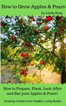 How to Grow Apples & Pears - Linda Gray - 9781386836209