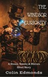 The Windsor Curiosity - A Steam, Smoke & Mirrors Short Story - Colin Edmonds - 9781386839422
