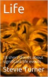Life: 18 Short Stories - Stevie Turner - 9781386847038