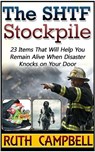 The Shtf Stockpile: 23 Items That Will Help You Remain Alive When Disaster Knocks on Your Door - Ruth Campbell - 9781386857730
