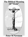 What is the Biblical Meaning of "Flesh" - Peter M Newman - 9781386860839