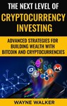 The Next Level Of Cryptocurrency Investing - Wayne Walker - 9781386861539