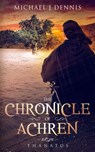 The Chronicle of Achren 'Thanatus' - Michael J Dennis - 9781386862048