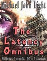 Sherlock Holmes: The Latency Omnibus - Michael John Light - 9781386868910