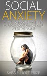 Social Anxiety: How to Overcome Shyness, Be More Confident and Live Your Life to the Fullest - Sara Elliott Price - 9781386875307