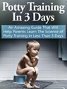 Potty Training In 3 Days: An Amazing Guide That Will Help Parents Learn The Science of Potty Training in Less Than 3 Days - Doris Hill - 9781386883647