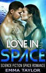 Love in Space - Science Fiction Space Romance - Emma Taylor - 9781386888727