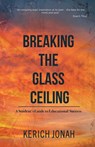 Breaking the Glass Ceiling: A Student's Guide to Educational Success - Kerich Jonah - 9781386893271