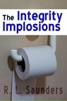 The Integrity Implosions - R. L. Saunders - 9781386919858
