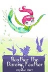 Heather the Dancing Feather - Linda M Hart - 9781386922094