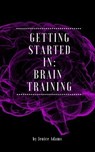 Getting Started in: Brain Training - Jenice Adams - 9781386934103