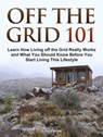 Off the Grid 101: Learn How Living off the Grid Really Works and What You Should Know Before You Start Living This Lifestyle - Gilbert Wise - 9781386940203