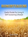 Homesteading: Useful Guide For Living A Self-Sustaining Lifestyle - Emma Moore - 9781386942320
