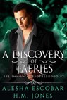 A Discovery of Faeries - Alesha Escobar ; H.M. Jones - 9781386952220