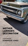 Mother Larman's Destination - Dominique Jones - 9781386960188