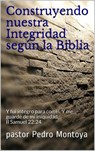 Construyendo nuestra Integridad según la Biblia - PEDRO MONTOYA - 9781386965343