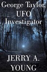George Taylor, UFO Investigator - Jerry A Young - 9781386972938