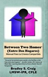 Between Two Homes (Entre Dos Hogares): Manual Para La Crianza Compartida - Bradley Craig - 9781386985358