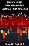 Expert Advisor Programming and Advanced Forex Strategies - Wayne Walker - 9781386996637
