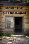 Stories That Ain't Quite Right - Mark Kemp - 9781386998464