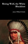 Rising Wolf, the White Blackfoot - James Willard Schultz - 9781387067824