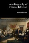 Autobiography of Thomas Jefferson - Thomas Jefferson - 9781387113927