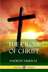 The Cross of Christ - Andrew Murray - 9781387212965