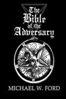 The Bible of the Adversary 10th Anniversary Edition - Michael W Ford - 9781387323197