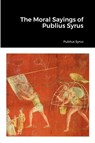 The Moral Sayings of Publius Syrus - Publius Syrus - 9781387523559